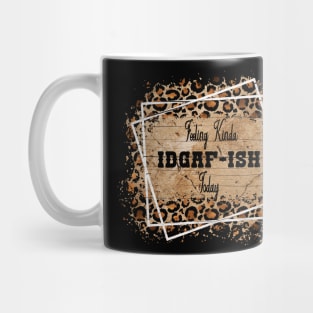 Feeling IDGAF-ISH Today, IDGAFISH, Funny Quote Mug